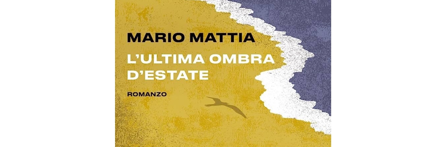 “L’ultima ombra d’estate”, il romanzo di Mario Mattia