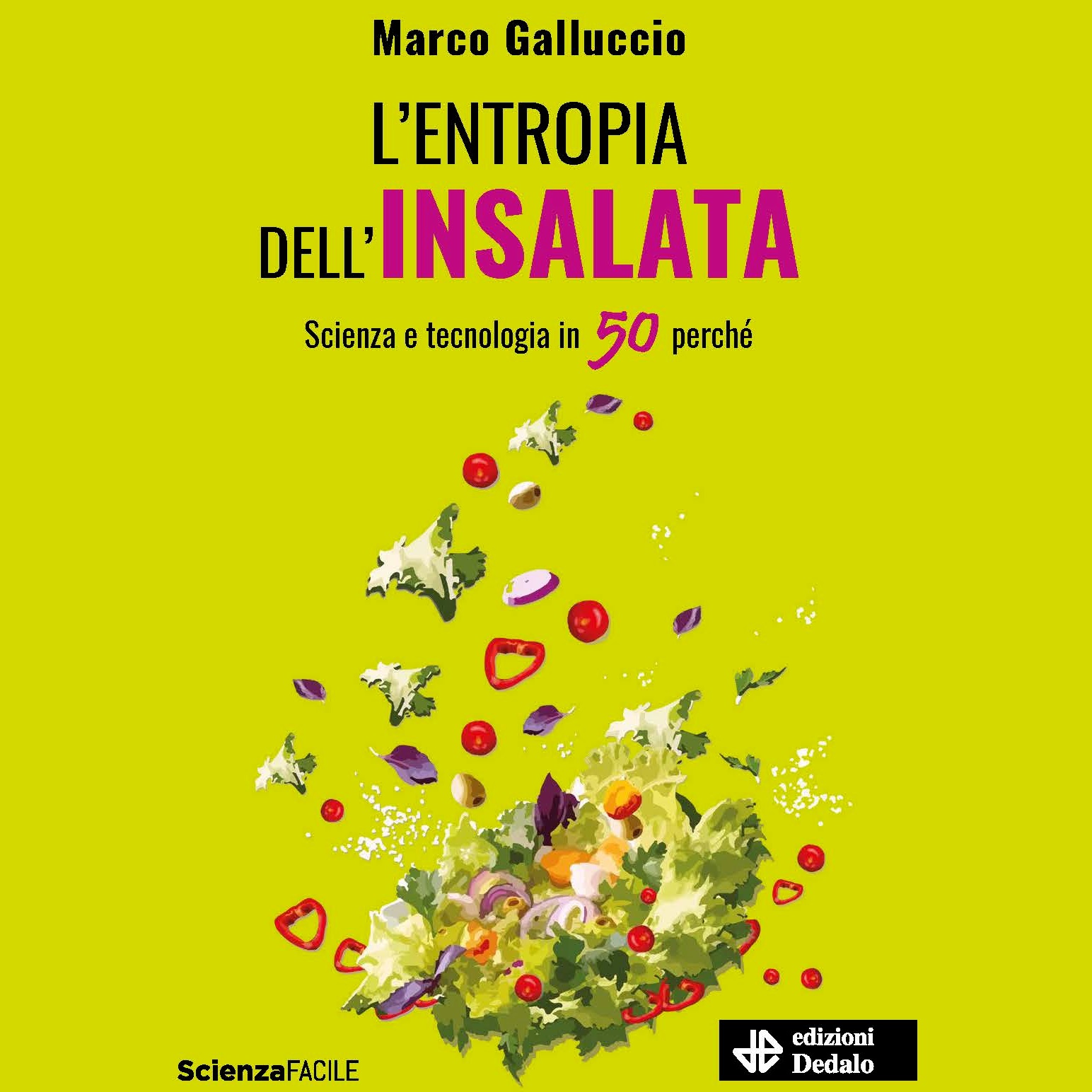 “L’entropia dell’insalata. Scienza e tecnologia in 50 perchè”, il nuovo libro di Marco Galluccio