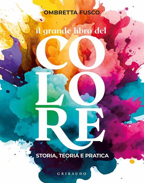 il grande libro del colore Il grande libro del colore. Storia, teoria e pratica